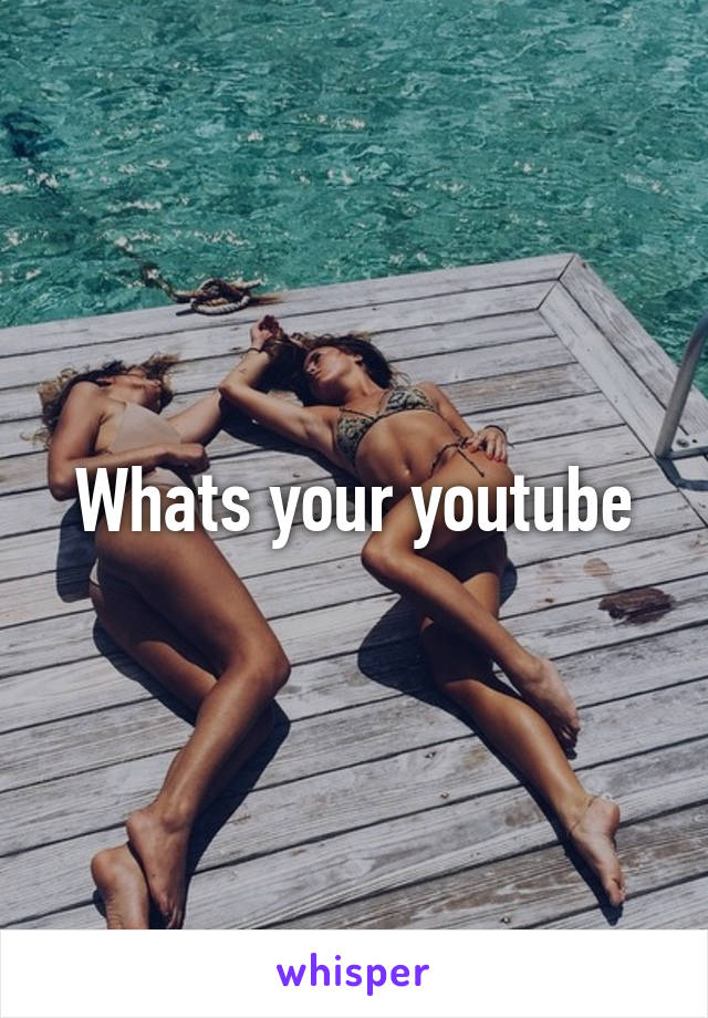 Whats your youtube