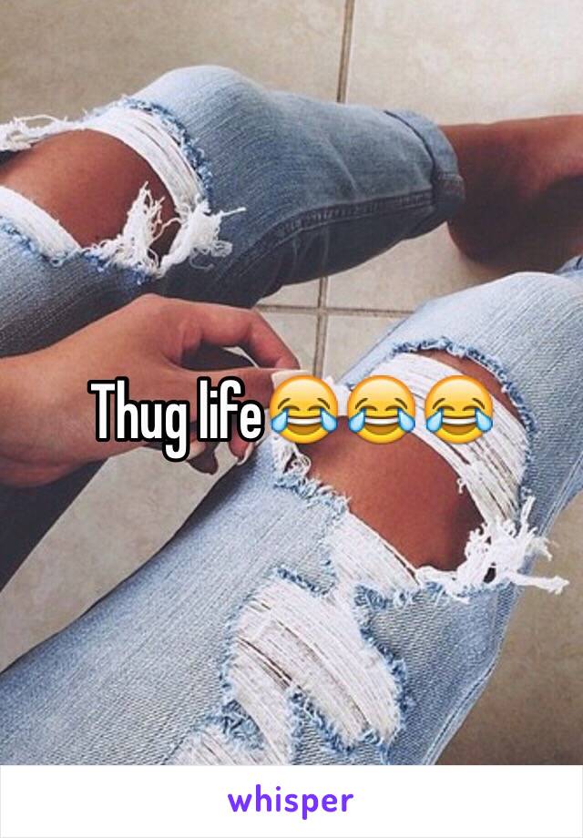 Thug life😂😂😂