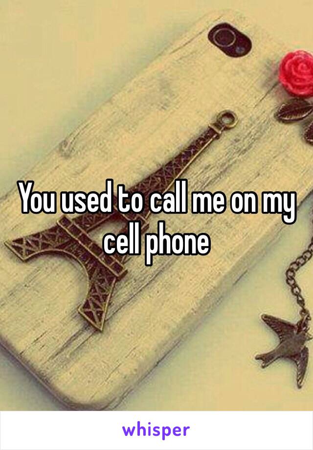 You used to call me on my cell phone 