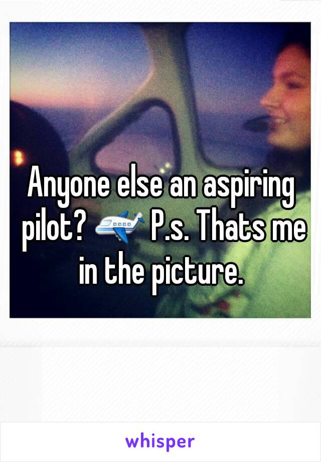 Anyone else an aspiring pilot? ✈ P.s. Thats me in the picture. 