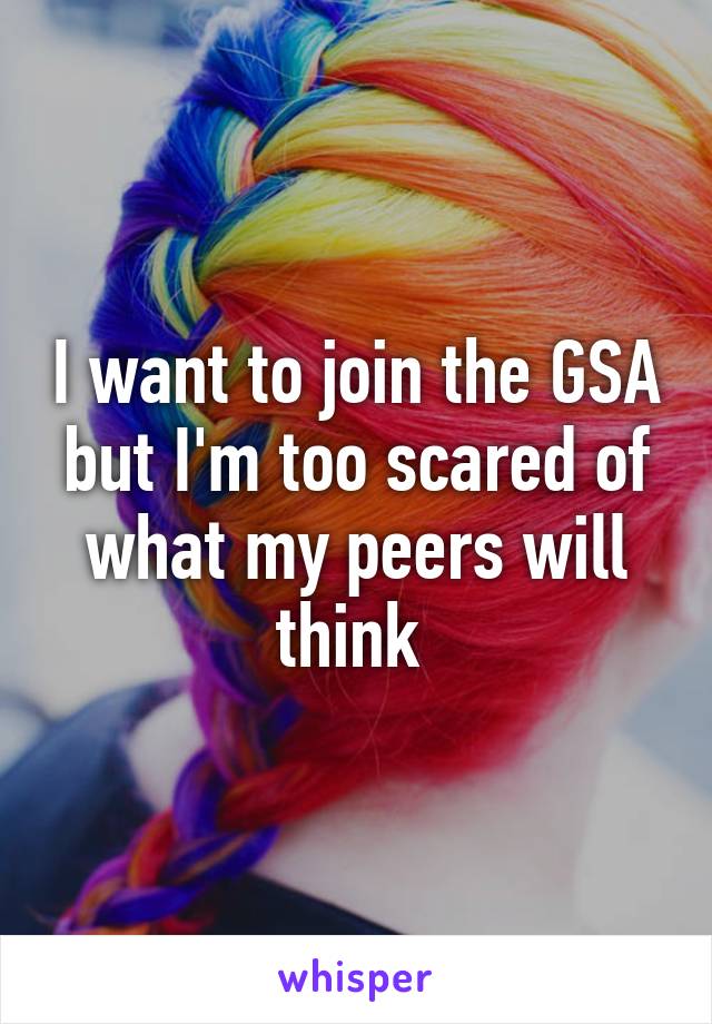 I want to join the GSA but I'm too scared of what my peers will think 