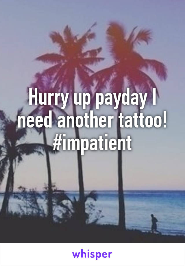 Hurry up payday I need another tattoo! #impatient
