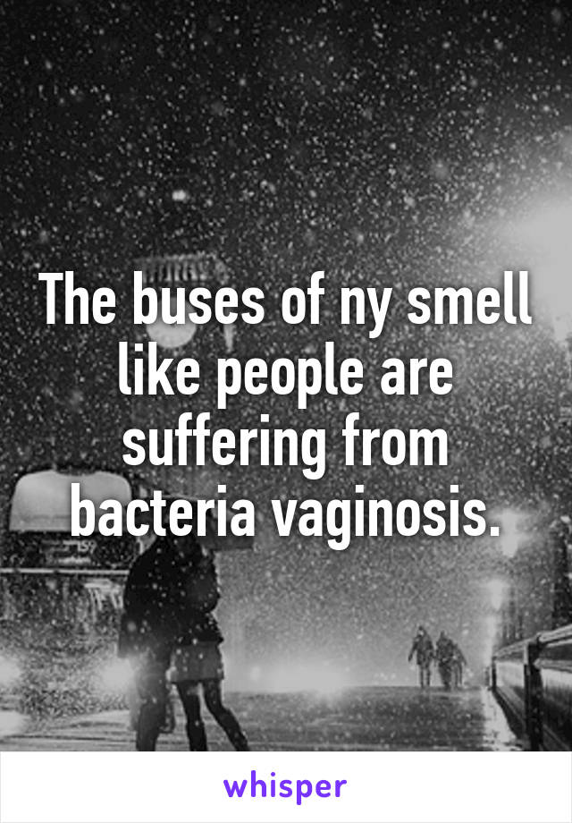 The buses of ny smell like people are suffering from bacteria vaginosis.