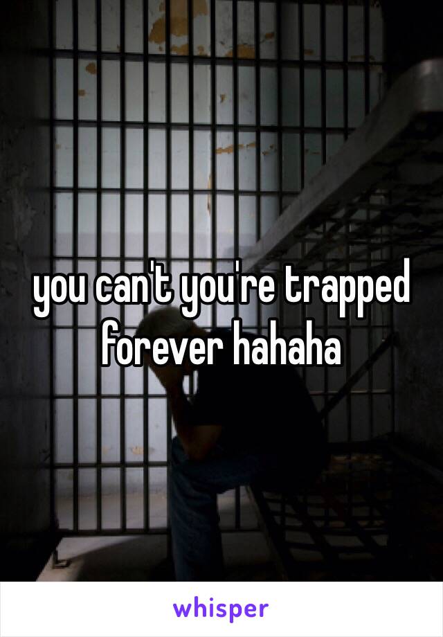 you can't you're trapped forever hahaha