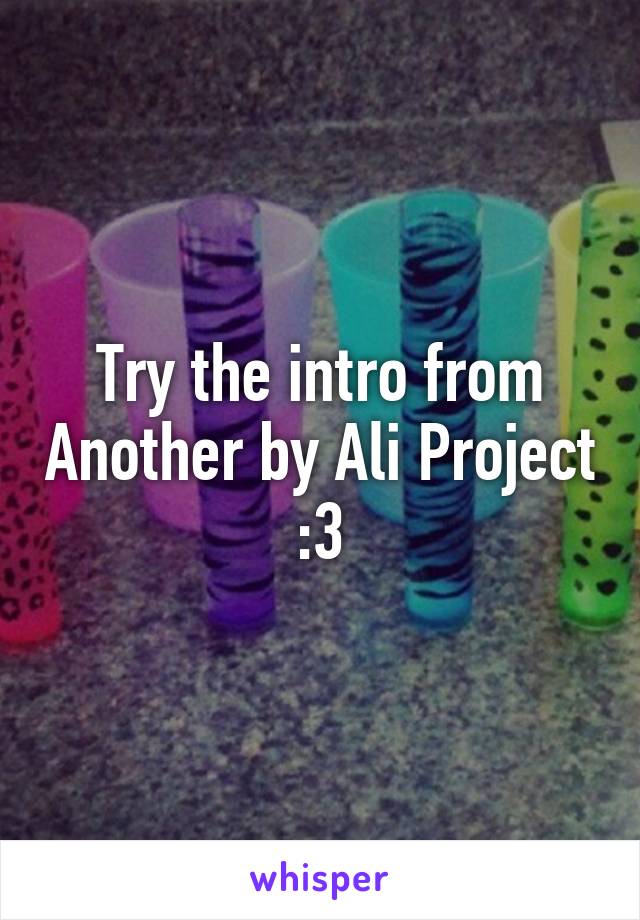 Try the intro from Another by Ali Project :3