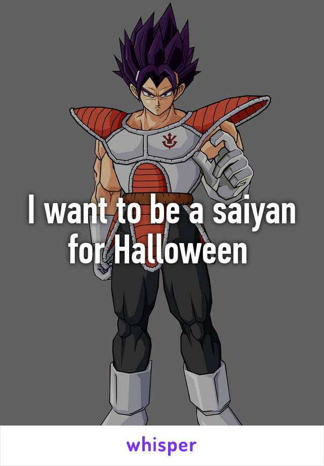 I want to be a saiyan for Halloween 