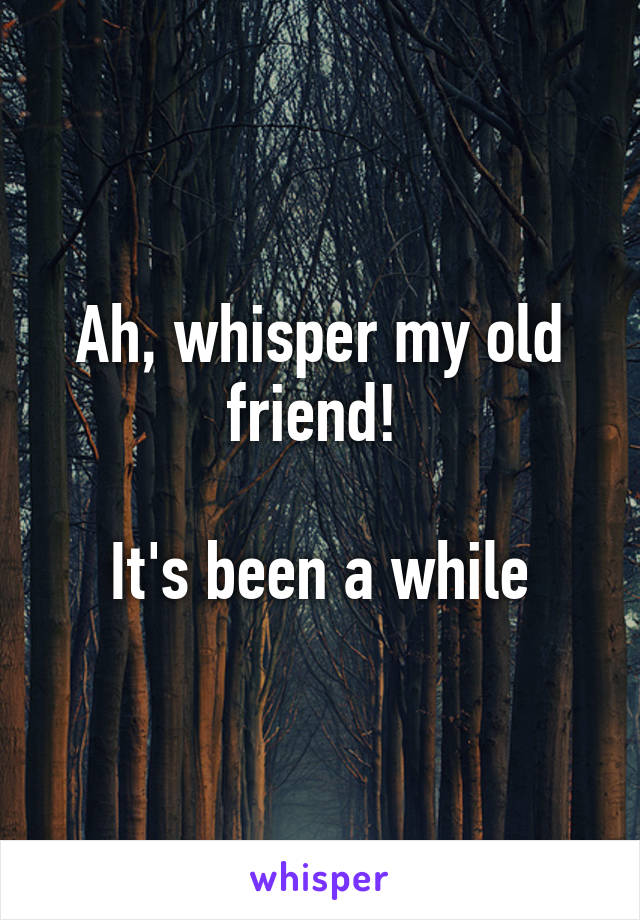 Ah, whisper my old friend! 

It's been a while