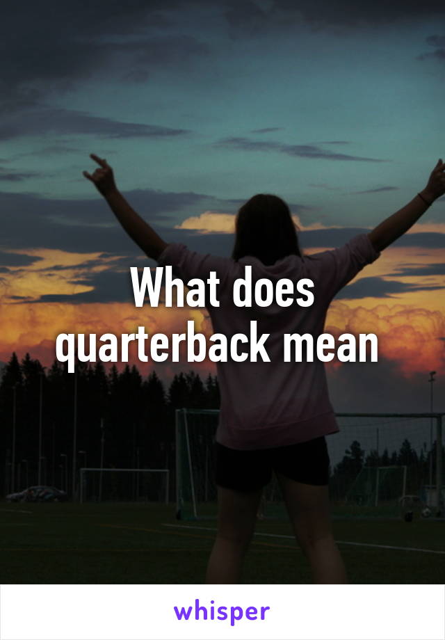 What does quarterback mean 