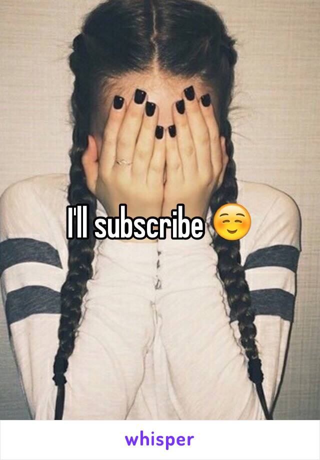 I'll subscribe ☺️