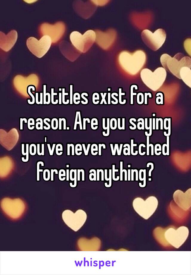 Subtitles exist for a reason. Are you saying you've never watched foreign anything? 