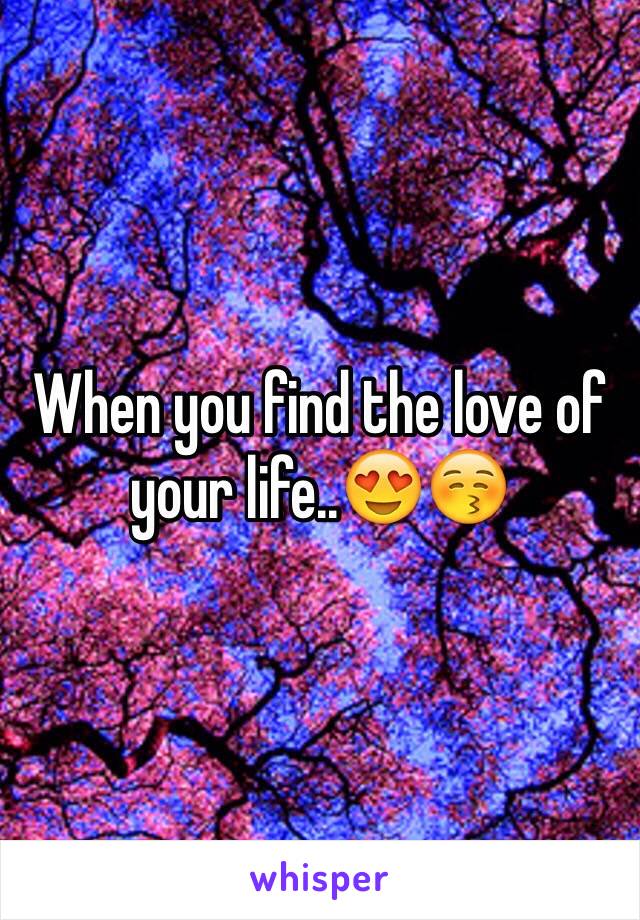 When you find the love of your life..😍😚