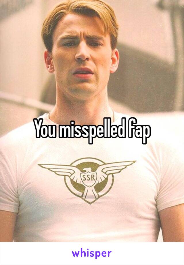 You misspelled fap