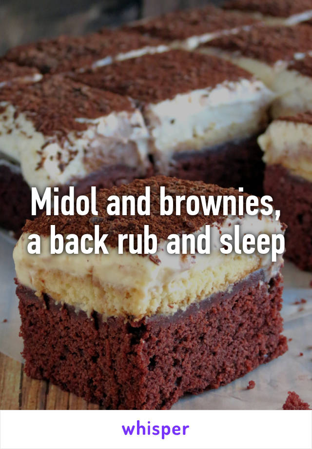 Midol and brownies, a back rub and sleep