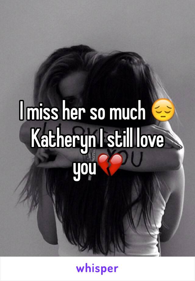 I miss her so much 😔
Katheryn I still love you💔