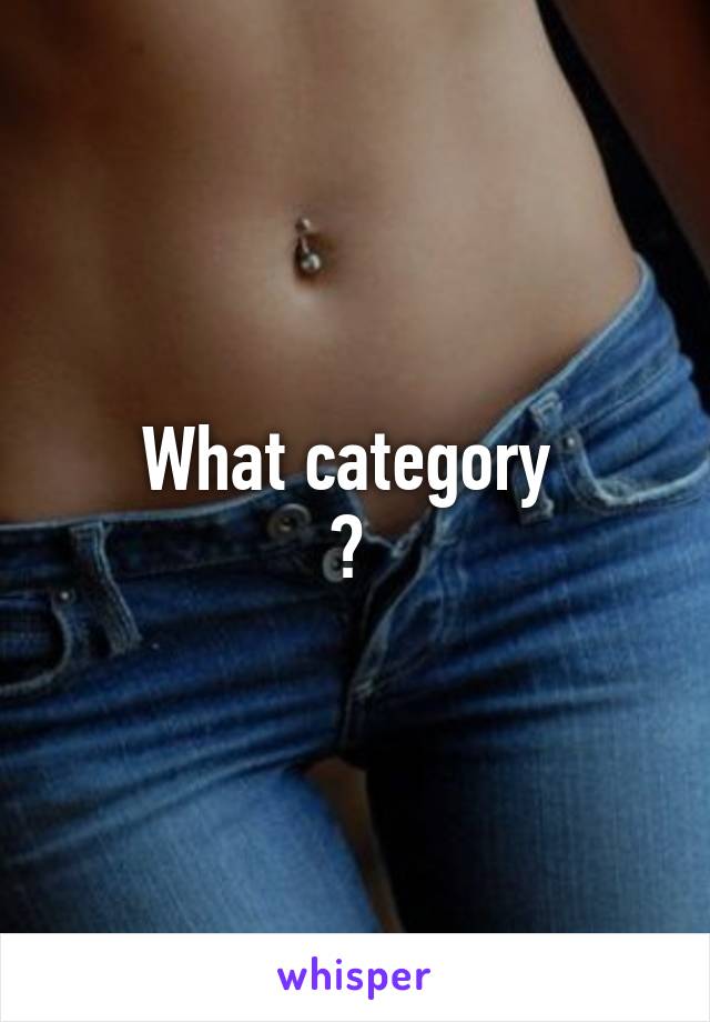 What category 
? 