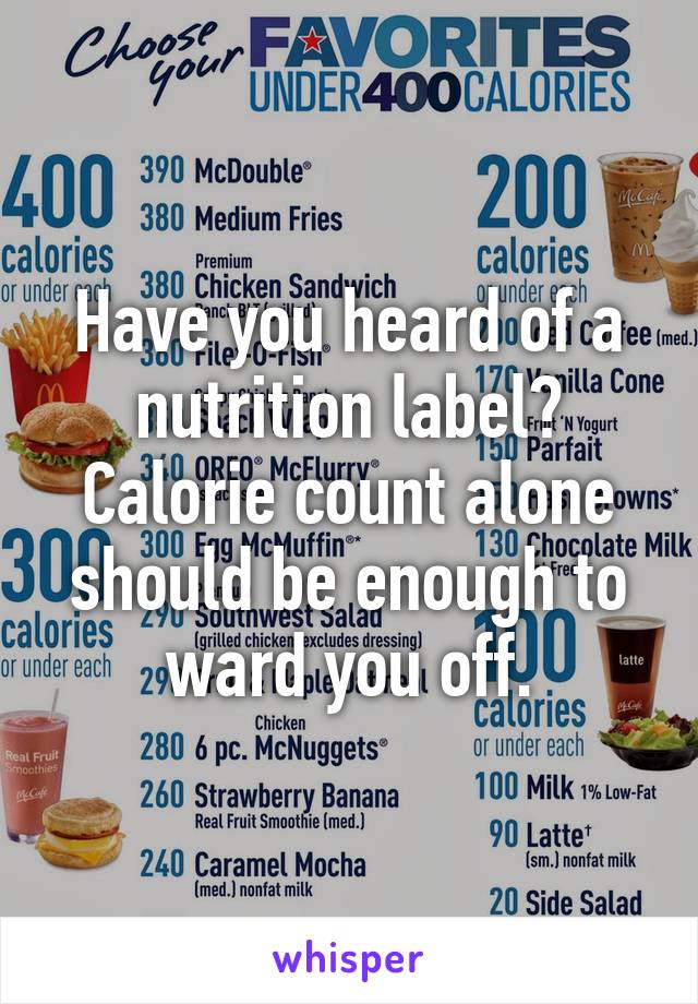 Have you heard of a nutrition label? Calorie count alone should be enough to ward you off.