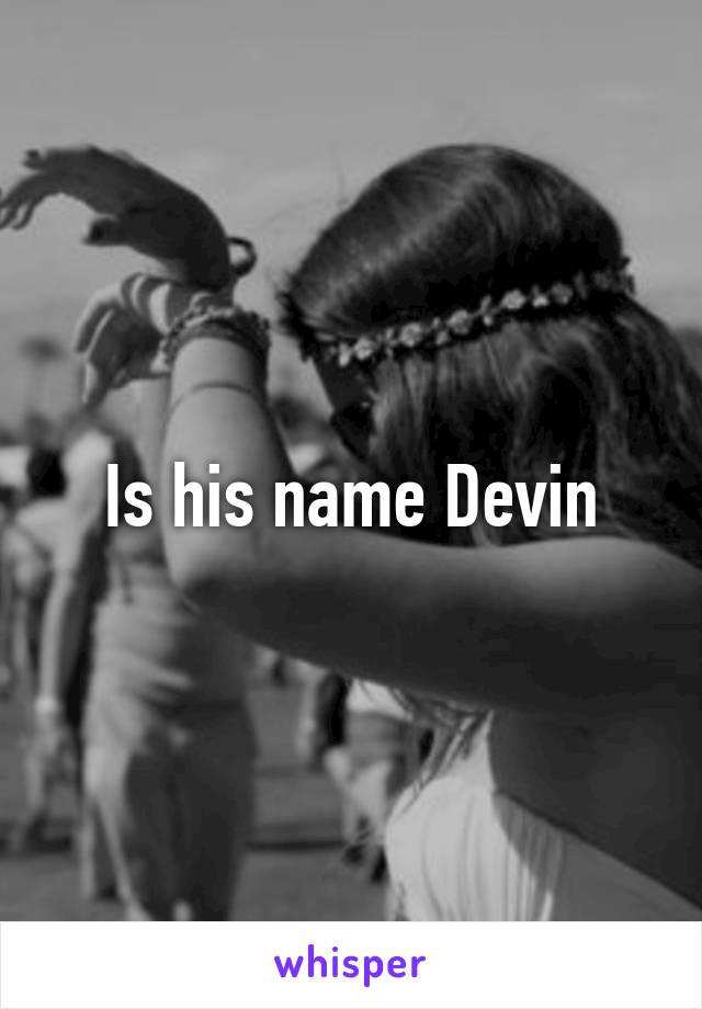 Is his name Devin