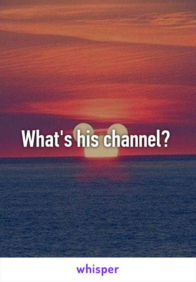 What's his channel? 