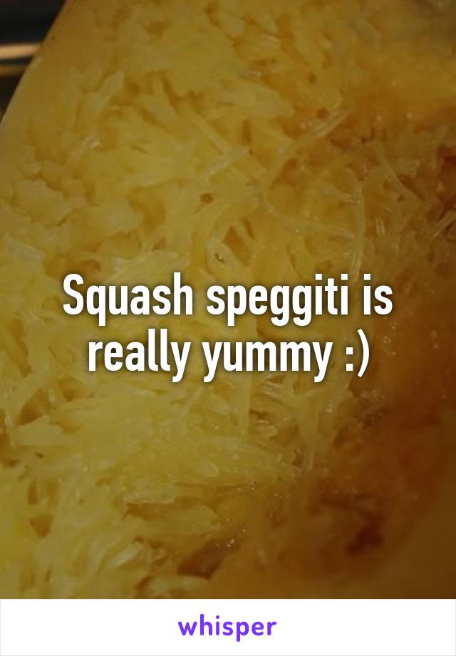 Squash speggiti is really yummy :)