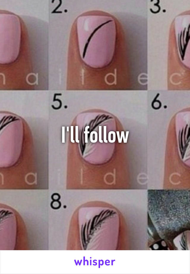 I'll follow