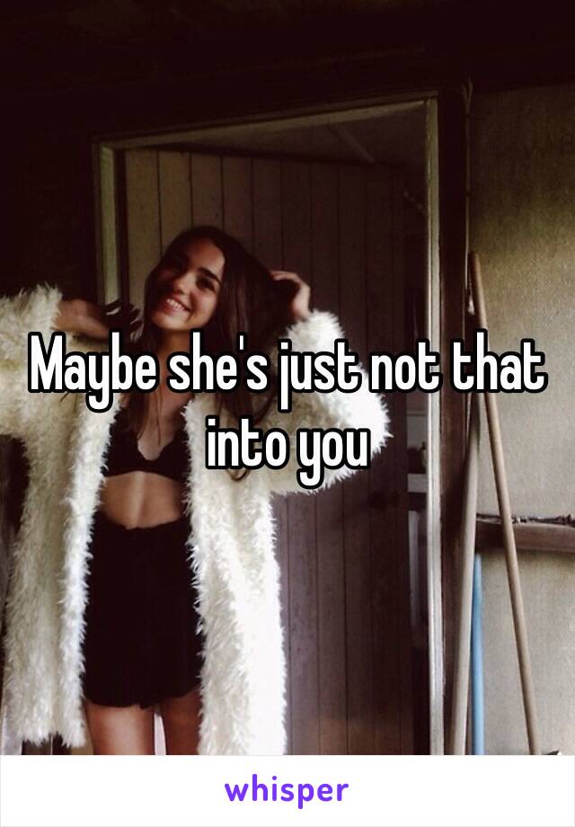 Maybe she's just not that into you 