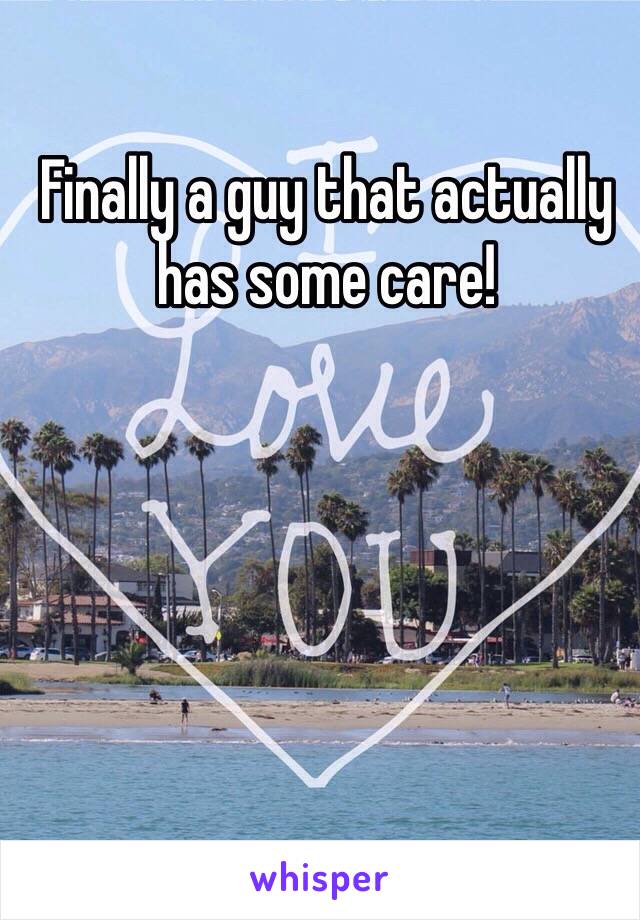 Finally a guy that actually has some care!