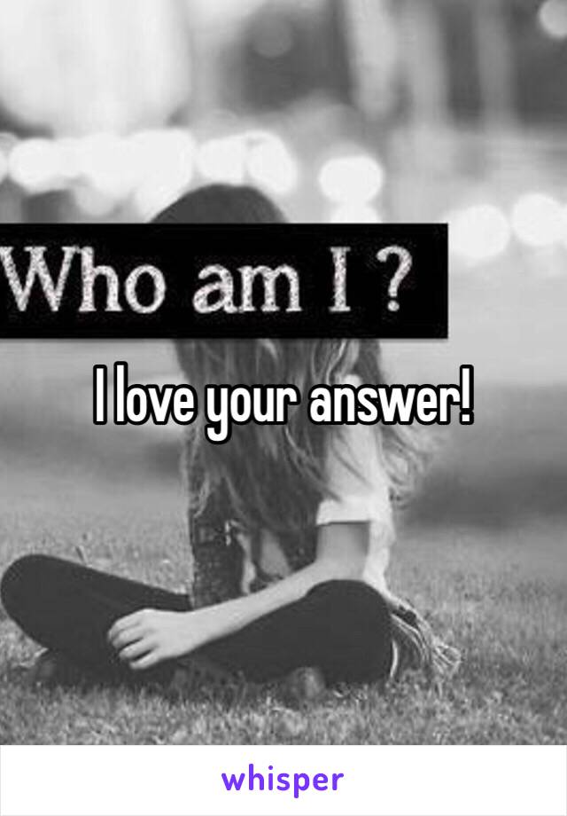 I love your answer! 