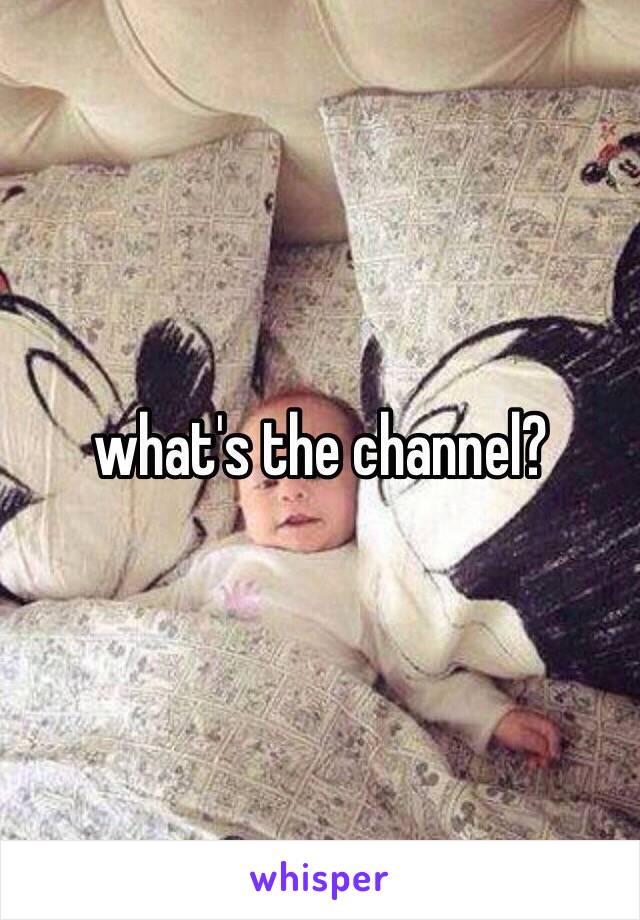 what's the channel?