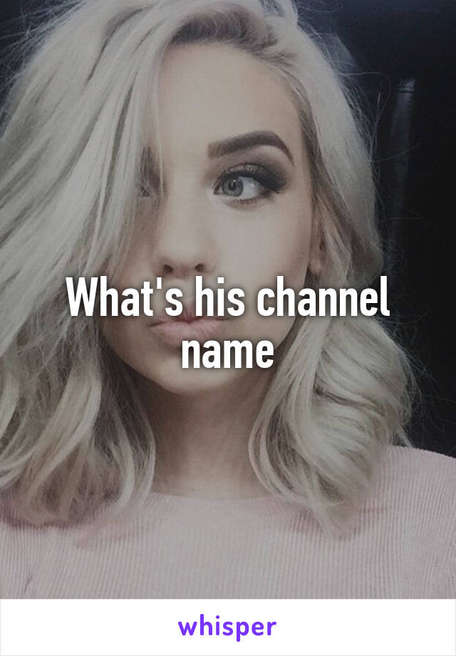 What's his channel name