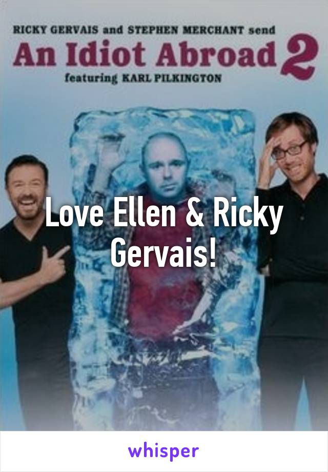 Love Ellen & Ricky Gervais!