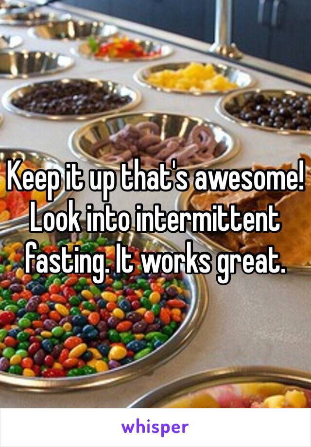Keep it up that's awesome! Look into intermittent fasting. It works great. 