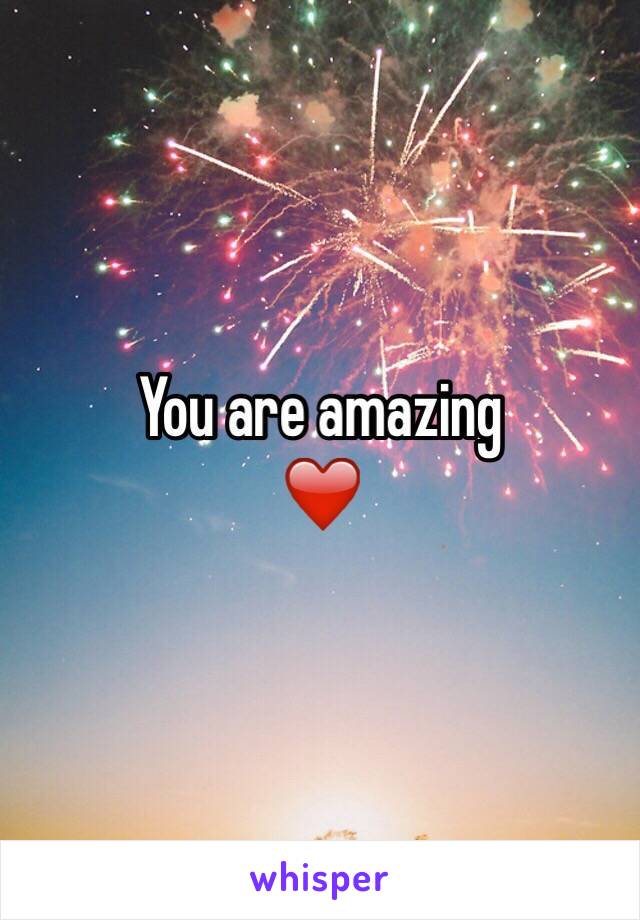 You are amazing 
❤️