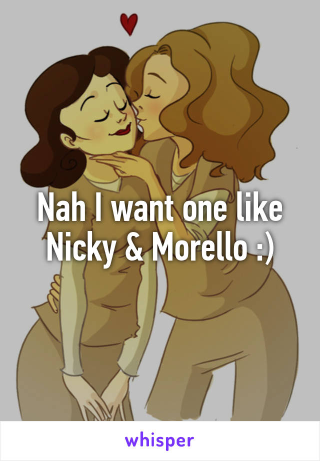 Nah I want one like Nicky & Morello :)