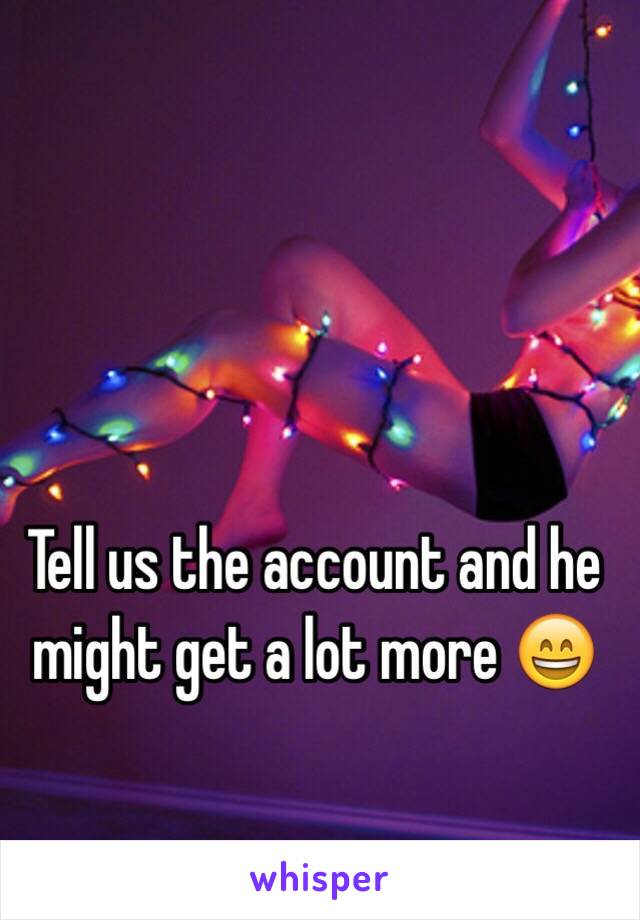 Tell us the account and he might get a lot more 😄