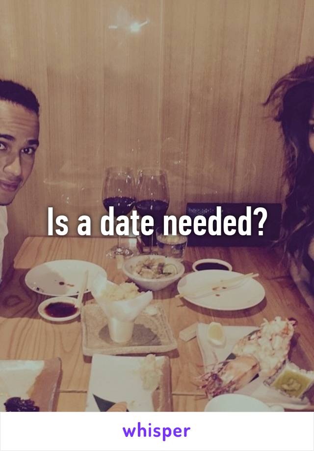 Is a date needed?