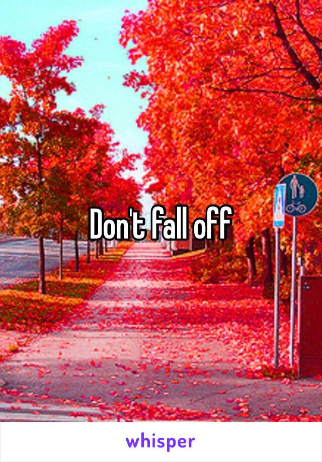 Don't fall off