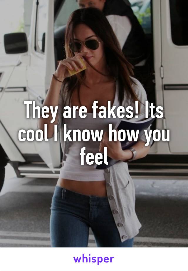 They are fakes! Its cool I know how you feel