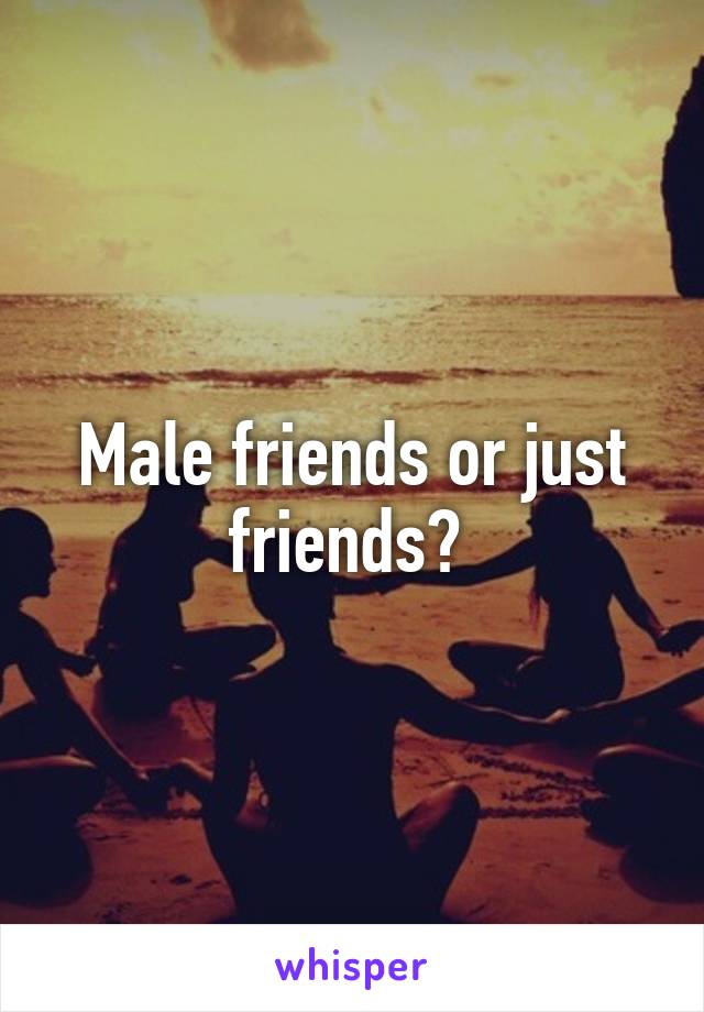 Male friends or just friends? 