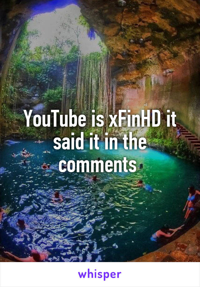 YouTube is xFinHD it said it in the comments 