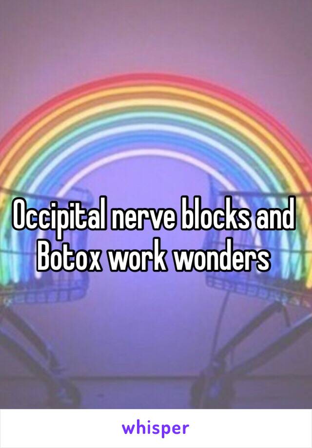 Occipital nerve blocks and Botox work wonders