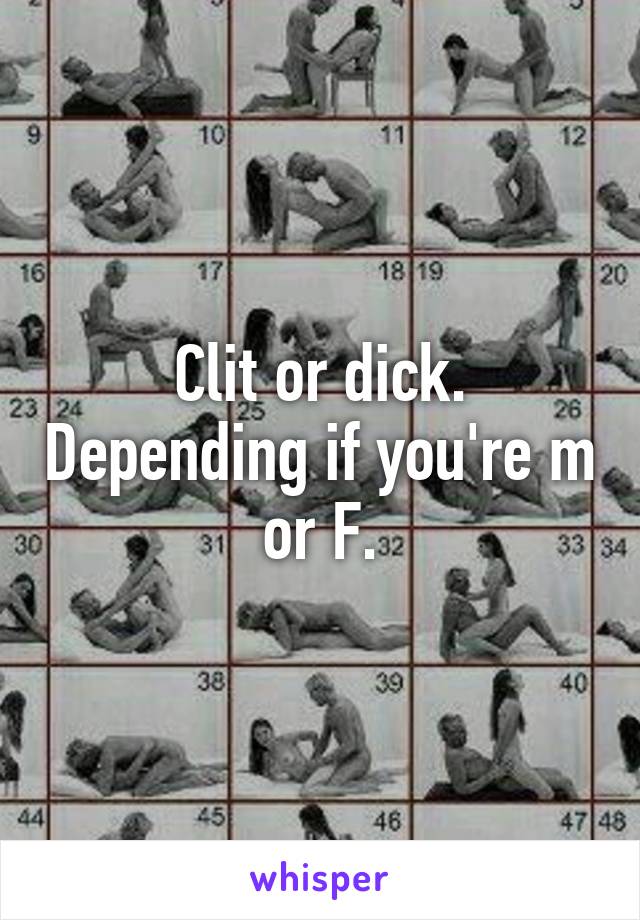 Clit or dick. Depending if you're m or F.