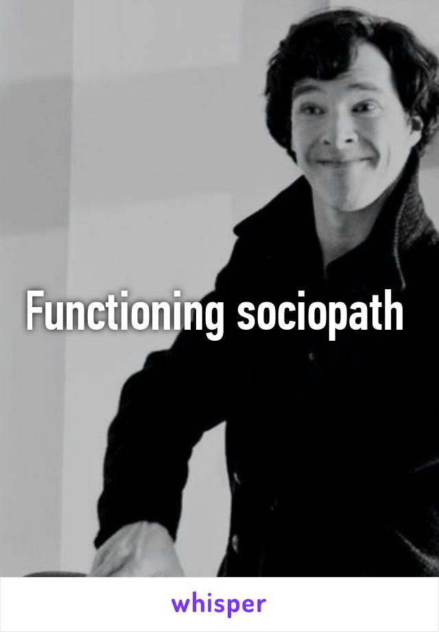 Functioning sociopath 