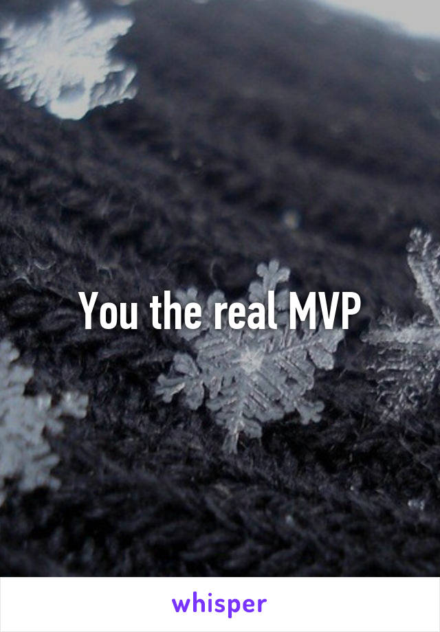 You the real MVP