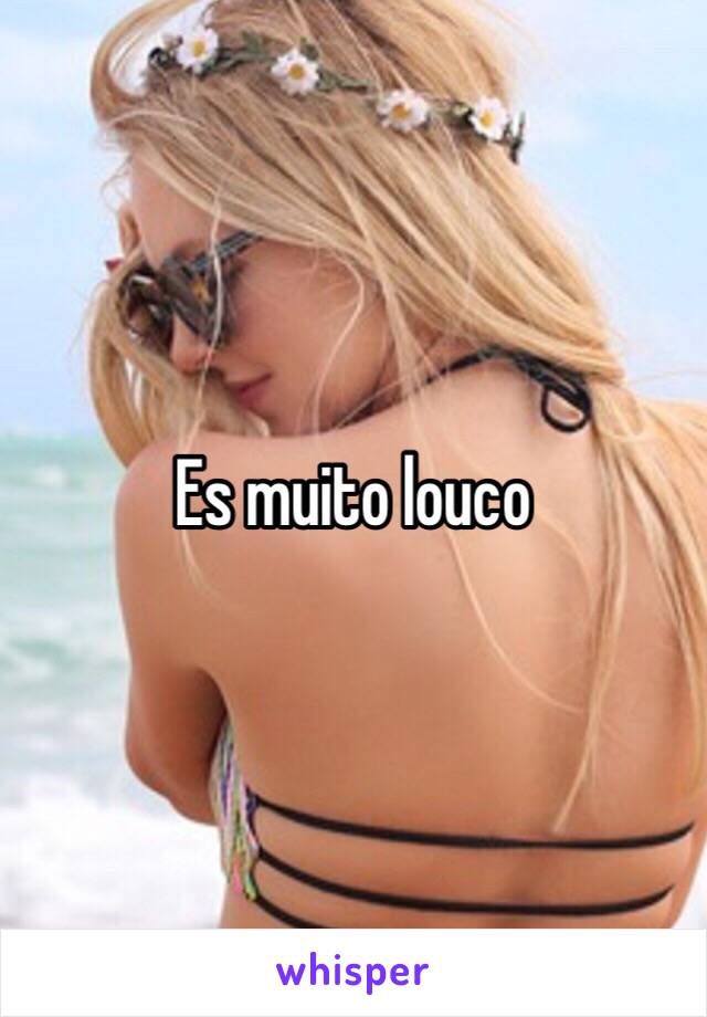 Es muito louco