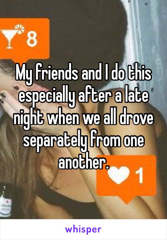 My friends and I do this especially after a late night when we all drove separately from one another. 