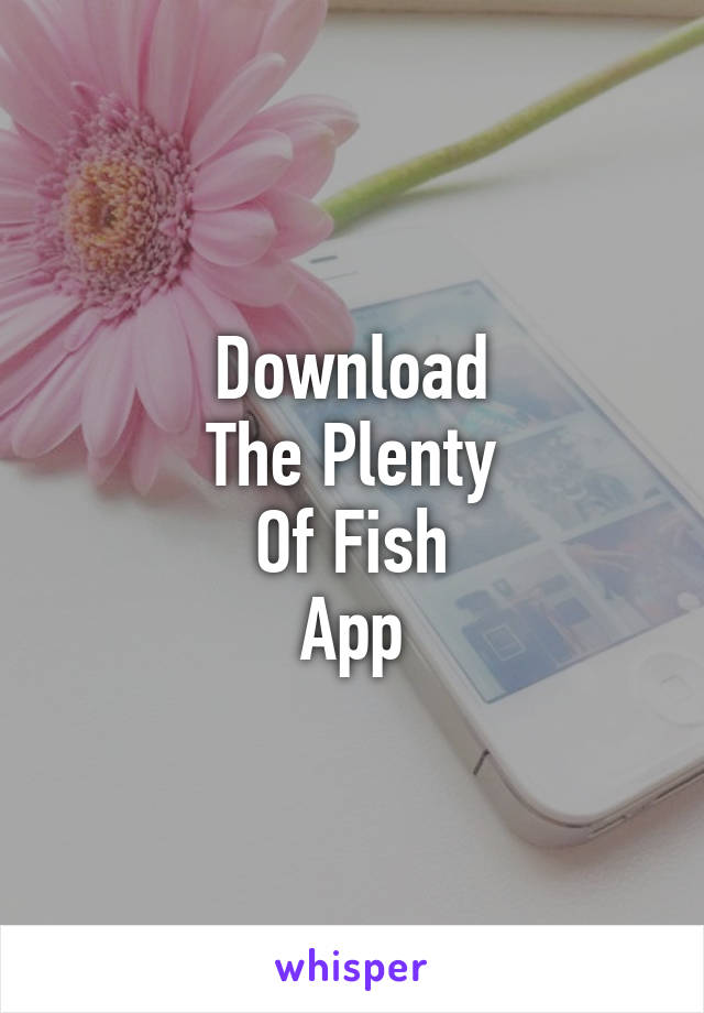 Download
The Plenty
Of Fish
App