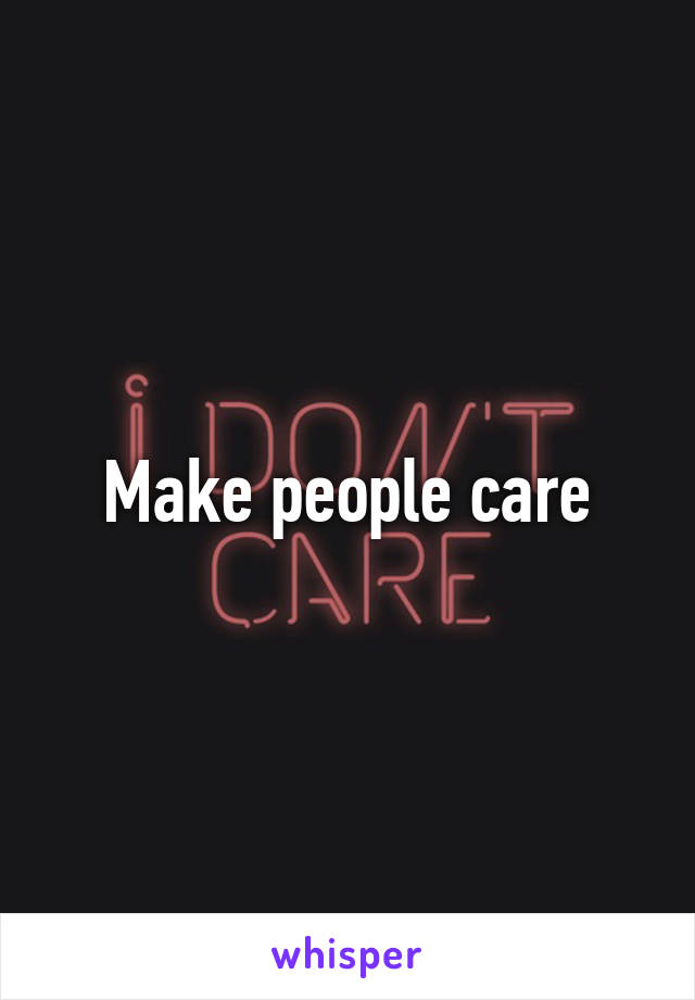 Make people care