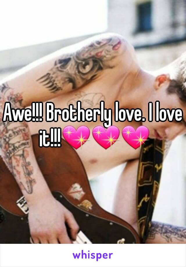 Awe!!! Brotherly love. I love it!!!💖💖💖