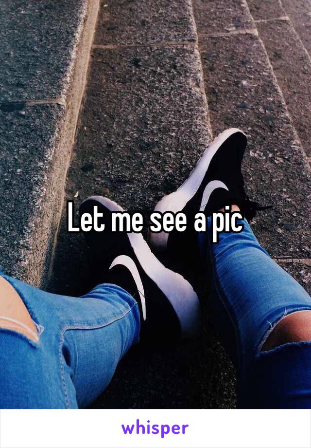 Let me see a pic 