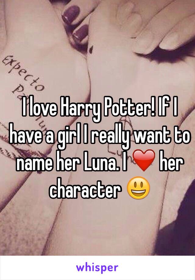 I love Harry Potter! If I have a girl I really want to name her Luna. I ❤️ her character 😃